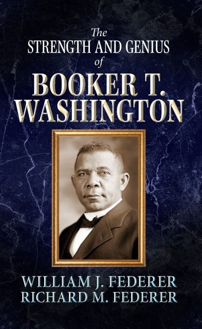 The Strength and Genius of Booker T. Washington by William J. Federer; Richard M. Federer