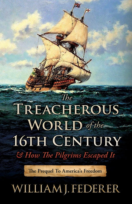 ebook The Treacherous World of the 16th Century & How the Pilgrims Escaped It: The Prequel to America's Freedom