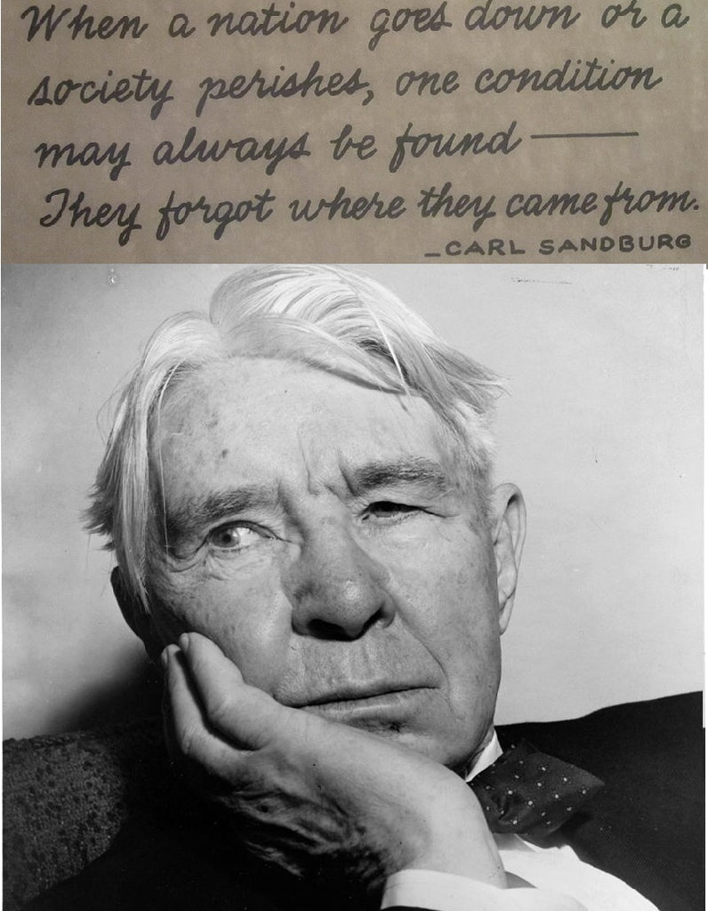 "When a nation goes down ... one condition may always be found; they forgot where they came from" - Carl Sandburg, Pulitzer Prize-Winning Poet - American Minute with Bill Federer