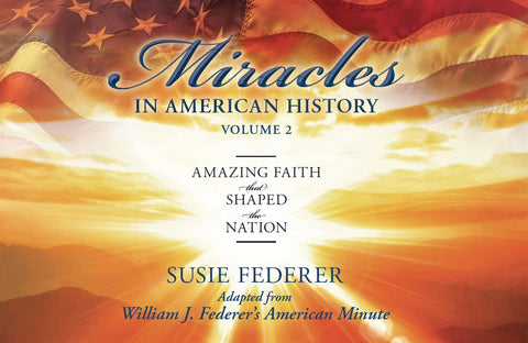 Miracles in American History-Vol. TWO: Amazing Faith that Shaped the Nation