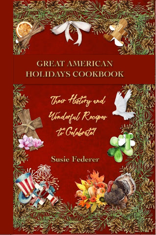 Great American Holiday Cookbook - Their History and Wonderful Recipes to Celebrate - by Susie Federer